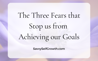 Three Fears that Can Stop us from Achieving our Goals