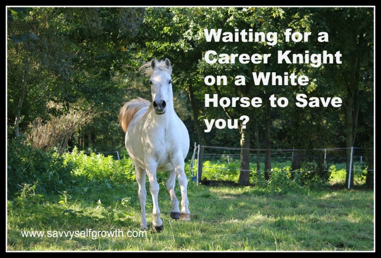 Are you Waiting for the Career Knight on a White Horse Are you Waiting for the Career Knight on a White Horse