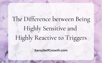 The difference between being highly sensitive, and being highly reactive to triggers