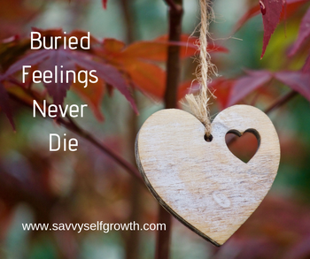 Buried feelings never die