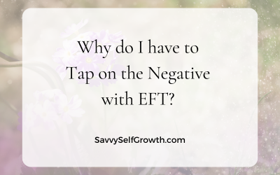 Why do I have to tap on the “negative” with EFT?