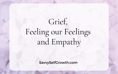 Grief, Feeling our Feelings and Empathy