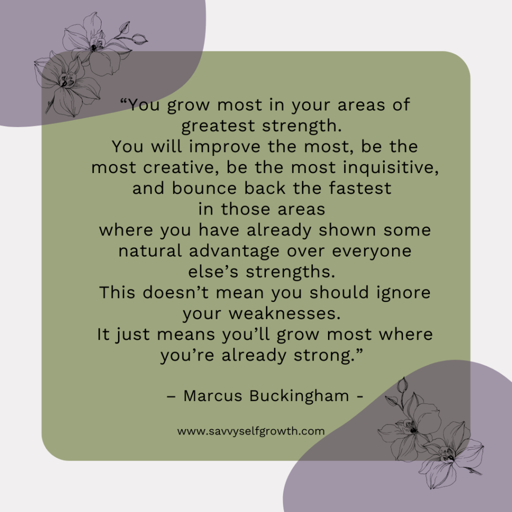 Marcus Buckingham: You grow the most in your areas of greatest strength.