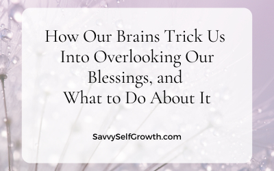 How Our Brains Trick Us Into Overlooking Our Blessings, and What to Do About It