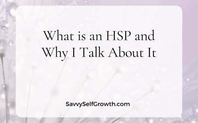 What is an HSP (Highly Sensitive Person) and Why I Talk About It