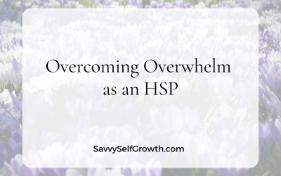 Overcoming Overwhelm as an HSP or Sensitive Soul