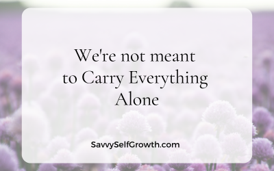 We’re not Meant to Carry Everything Alone
