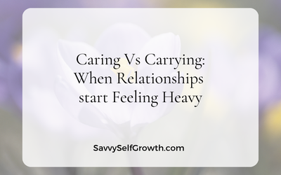Caring vs Carrying: When Relationships start feeling Heavy