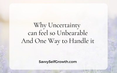 Why Uncertainty can feel so Unbearable and One Way to Handle It